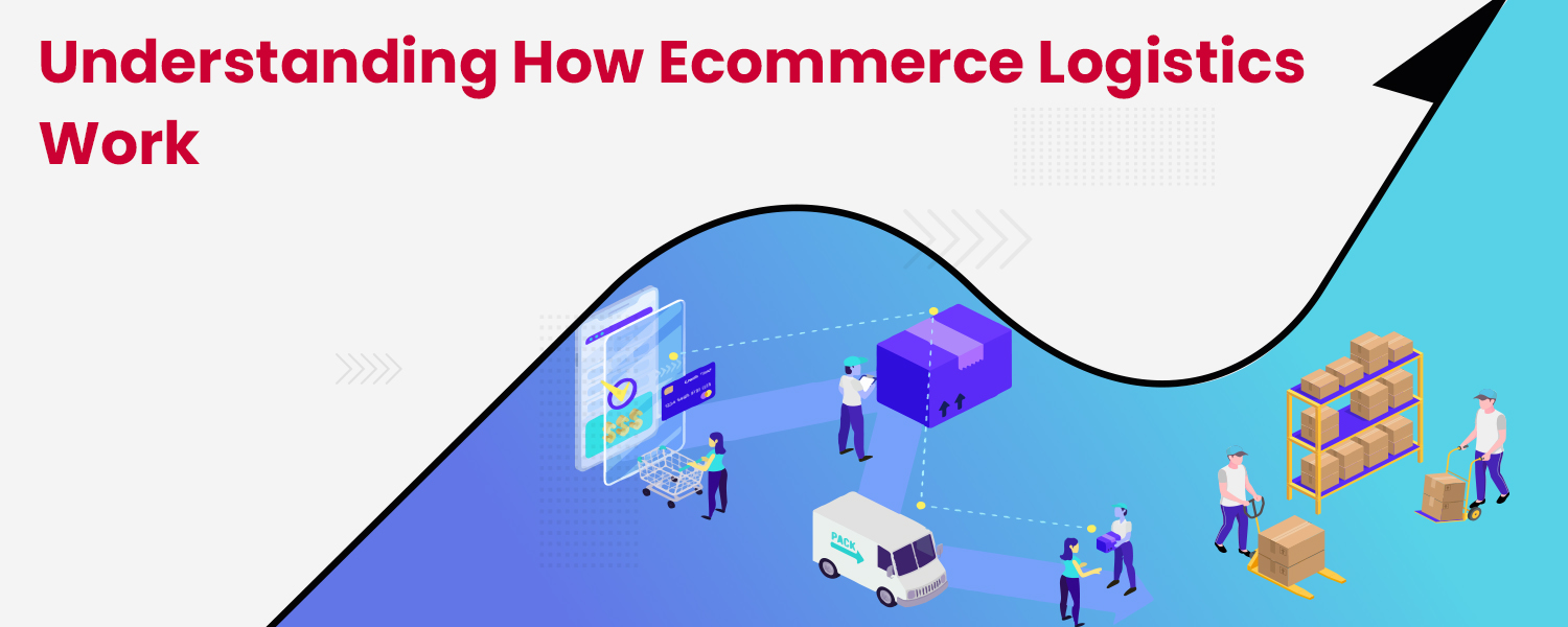 Understanding How Ecommerce Logistics Work