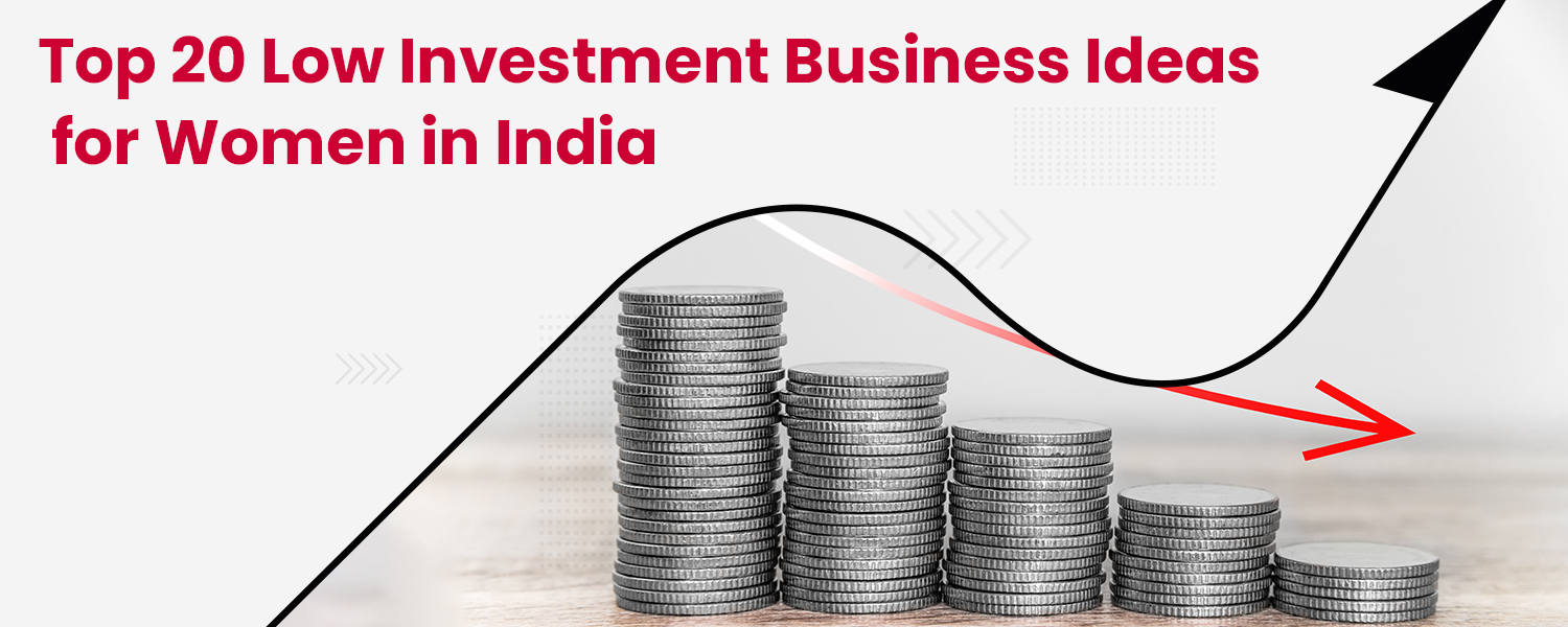 Top 20 Low Investment Business Ideas for Women in India