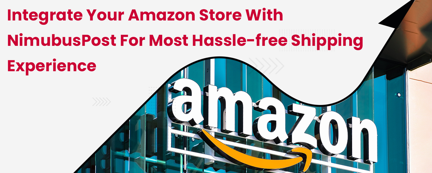 Integrate-Your-Amazon-Store-with-NimubusPost-for-Most-Hassle-free-Shipping-Experience