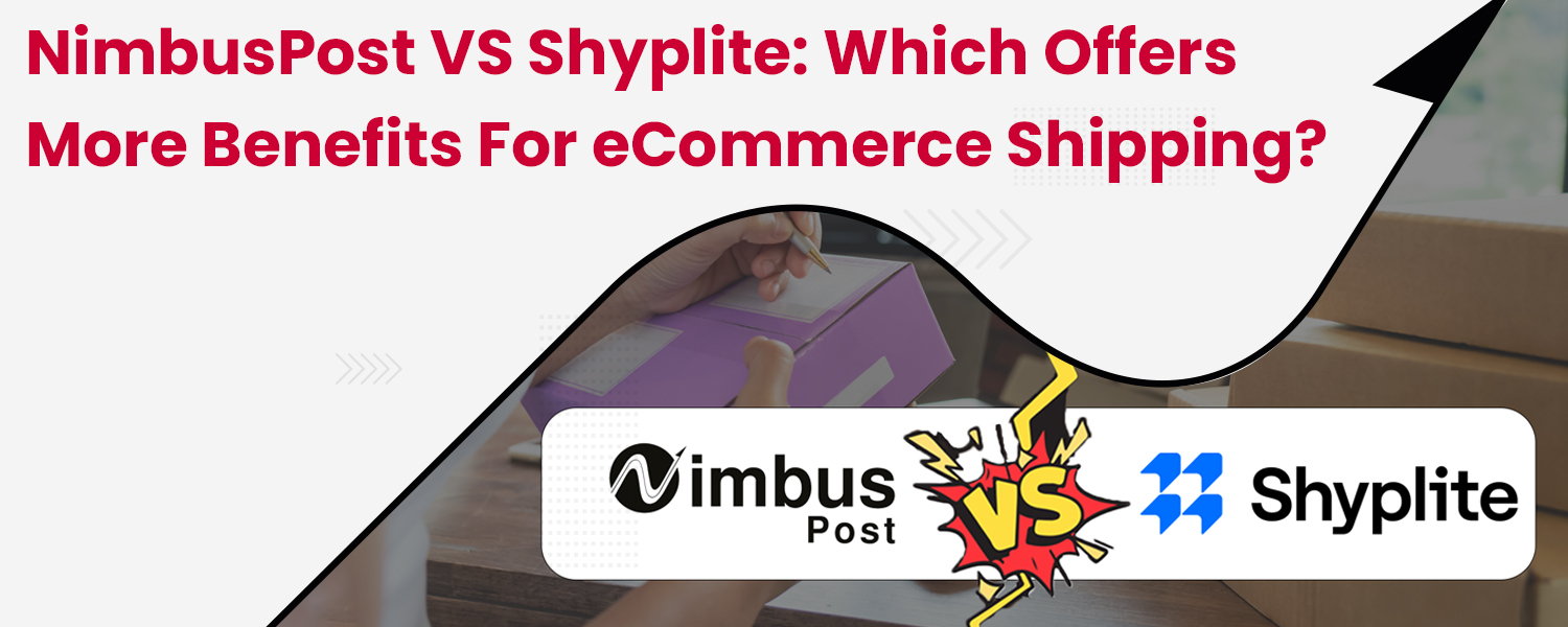 NimbusPost vs Shyplite: Which Offers More Benefits for eCommerce Shipping?