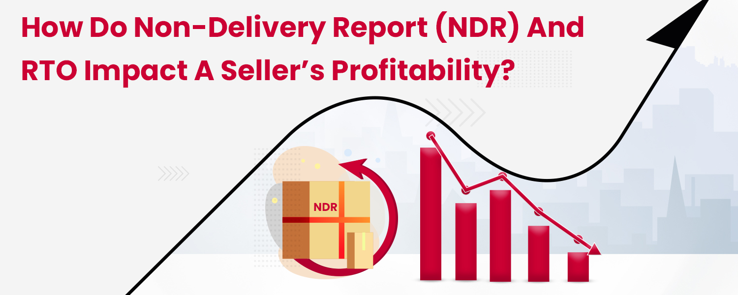 How-Do-Non-Delivery-Report-NDR-and-RTO-Impact-a-Sellers-Profitability