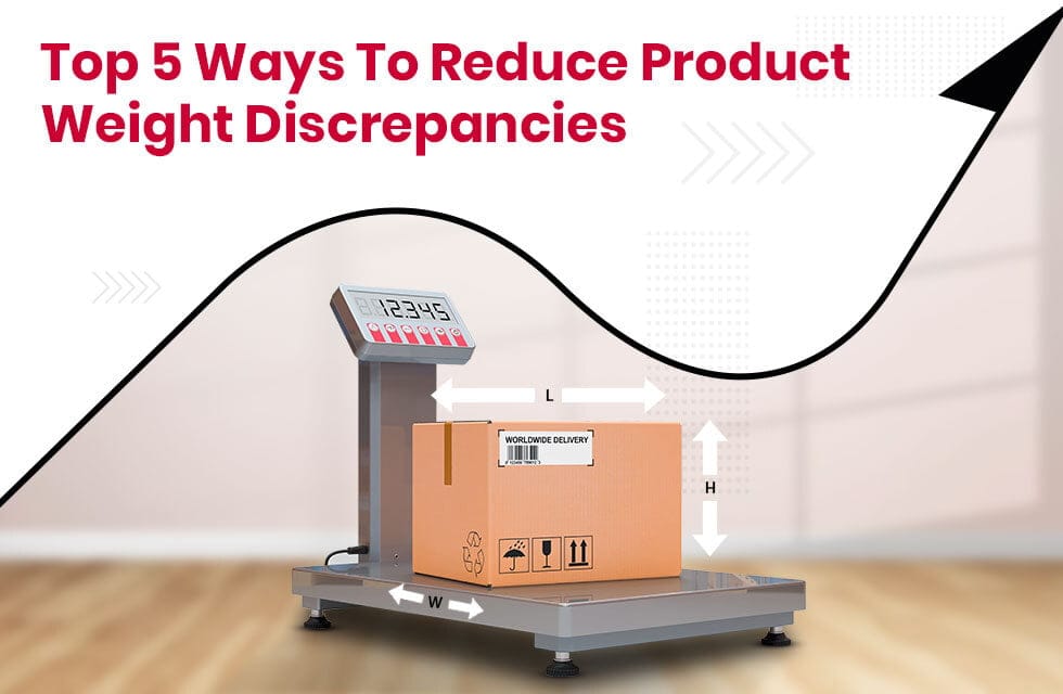 Top 5 Ways To Reduce Product Weight Discrepancies