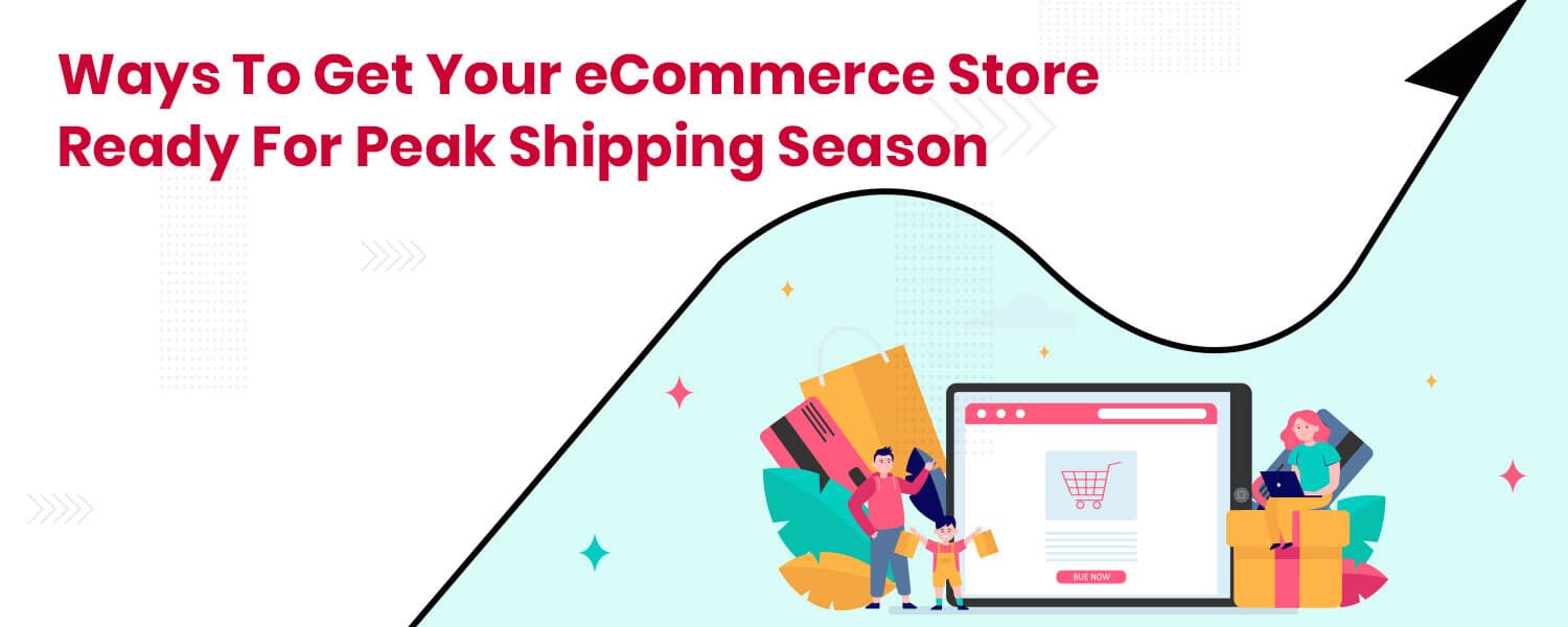 Ways To Get Your eCommerce Store Ready For Peak Shipping Season