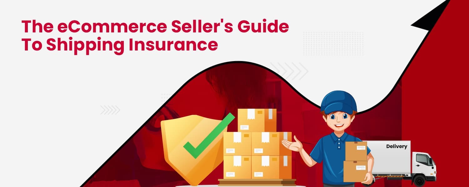 The eCommerce Seller's Guide To Shipping Insurance