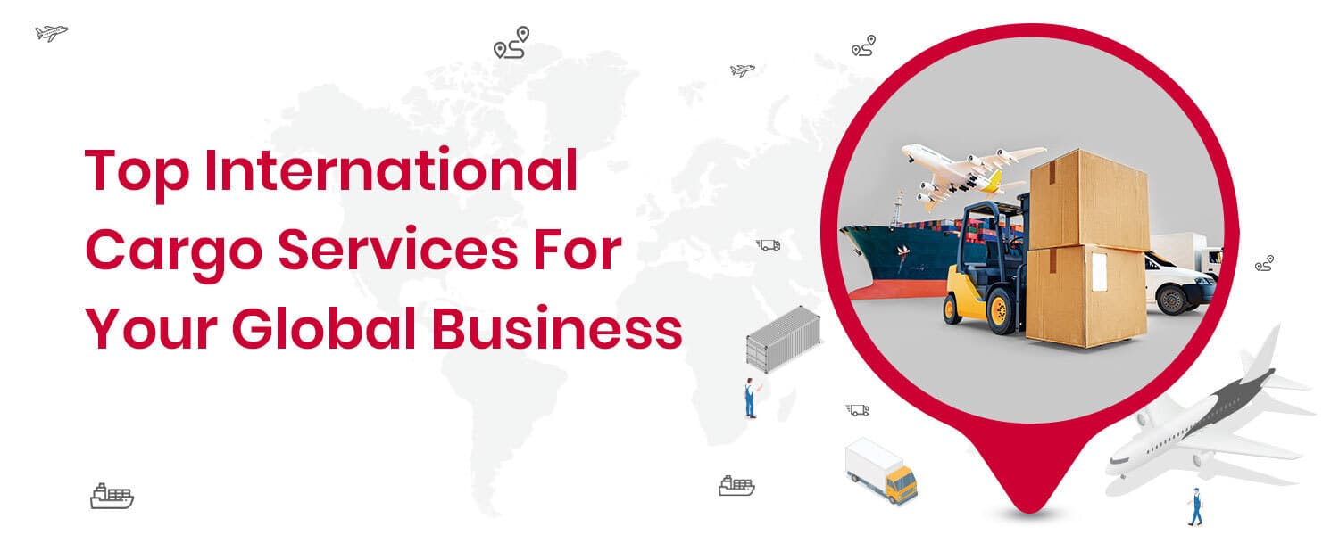 Top International Cargo Services For Your Global Business