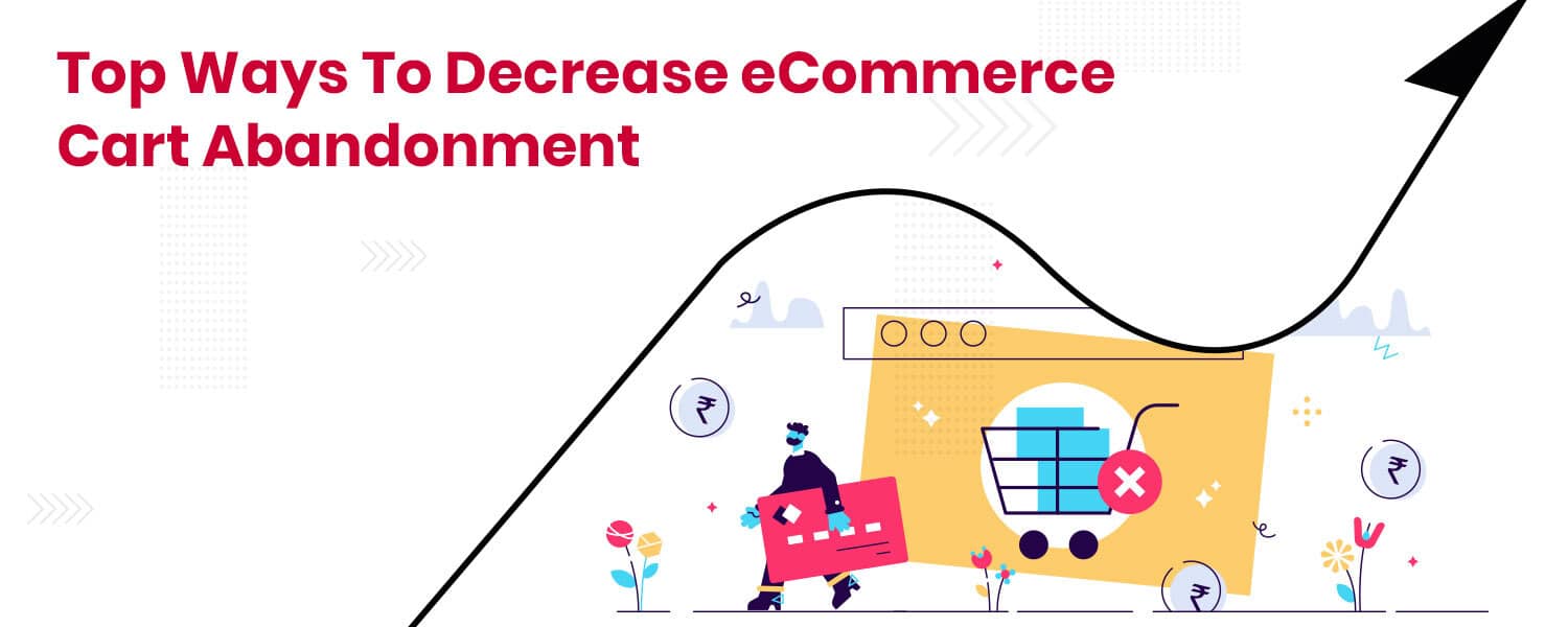 Top 10 Ways To Decrease eCommerce Cart Abandonment