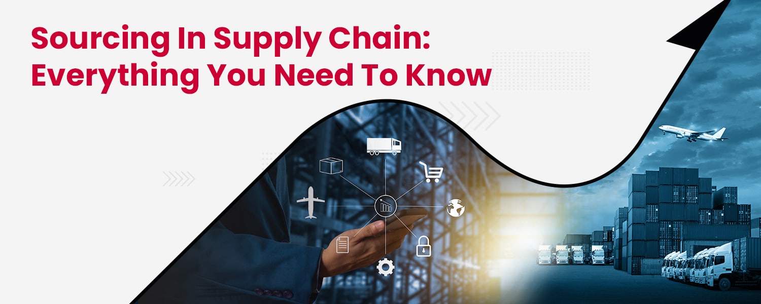 Sourcing In Supply Chain Everything You Need To Know