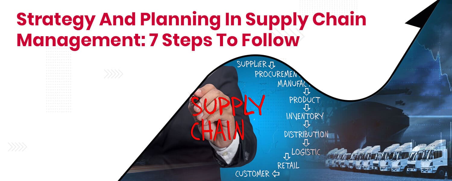 Strategy And Planning In Supply Chain Management - 7 Steps To Follow
