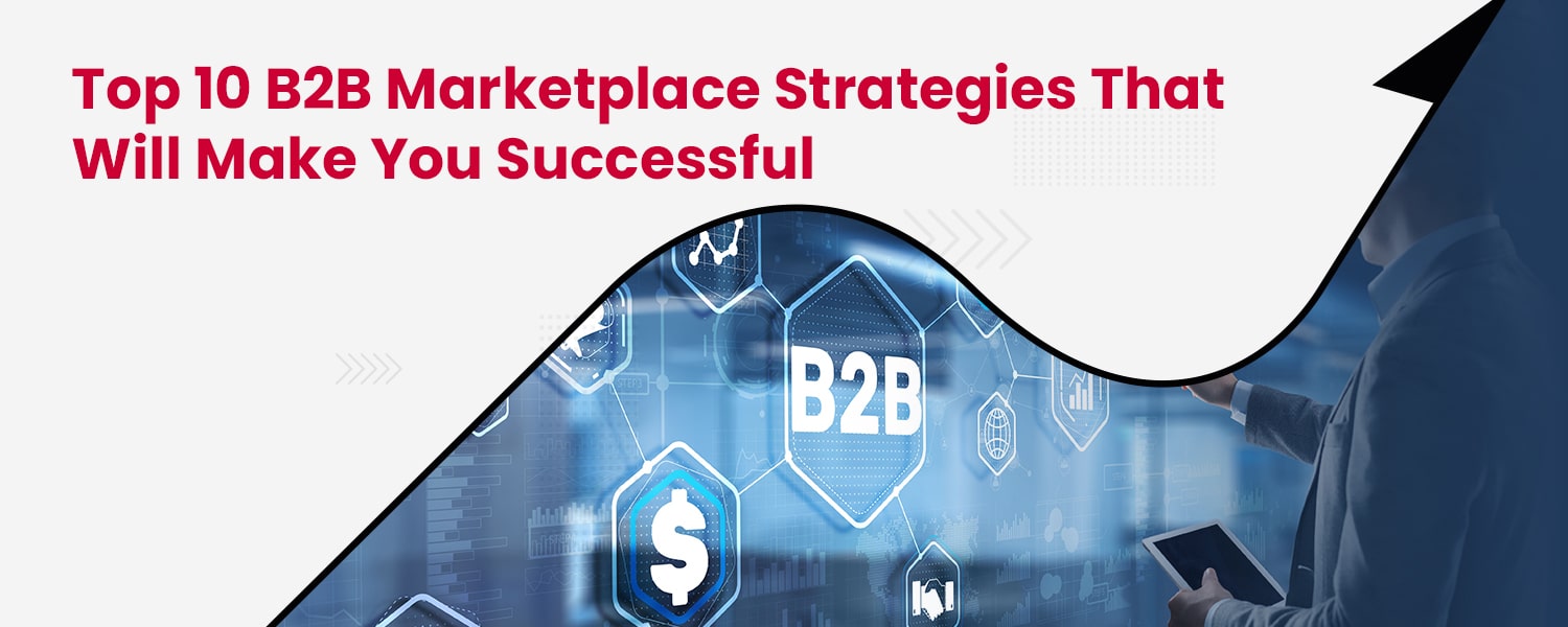 Top 10 B2B Marketplace Strategies That Will Make You Successful