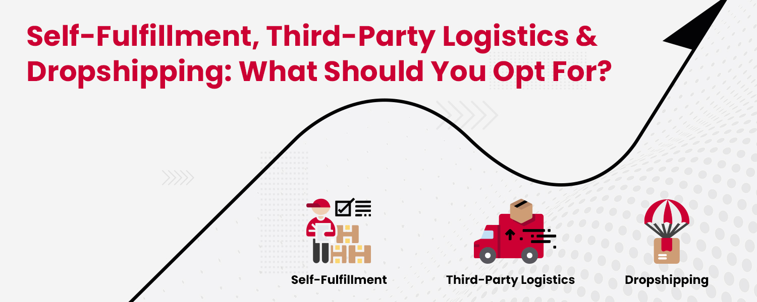 Self-Fulfillment Third-Party Logistics & Dropshipping What Should You Opt