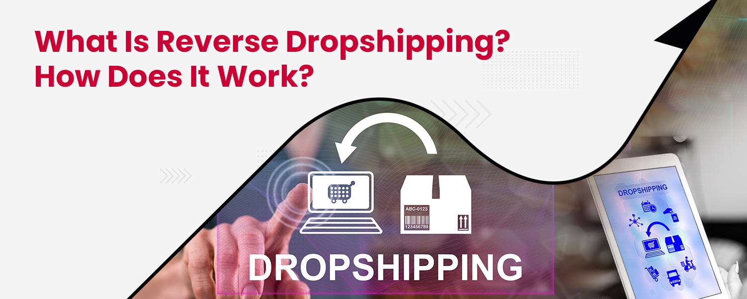 What is Reverse Dropshipping How Does it Work