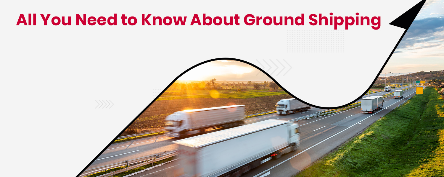 All You Need to Know About Ground Shipping