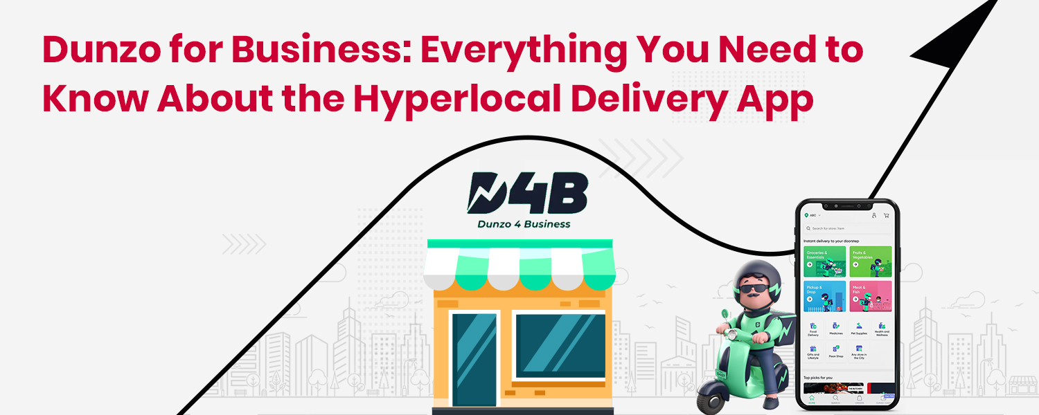 Dunzo for Business Everything You Need to Know About the Hyperlocal Delivery App
