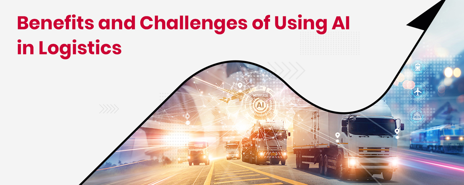 Benefits and Challenges of Using AI in Logistics