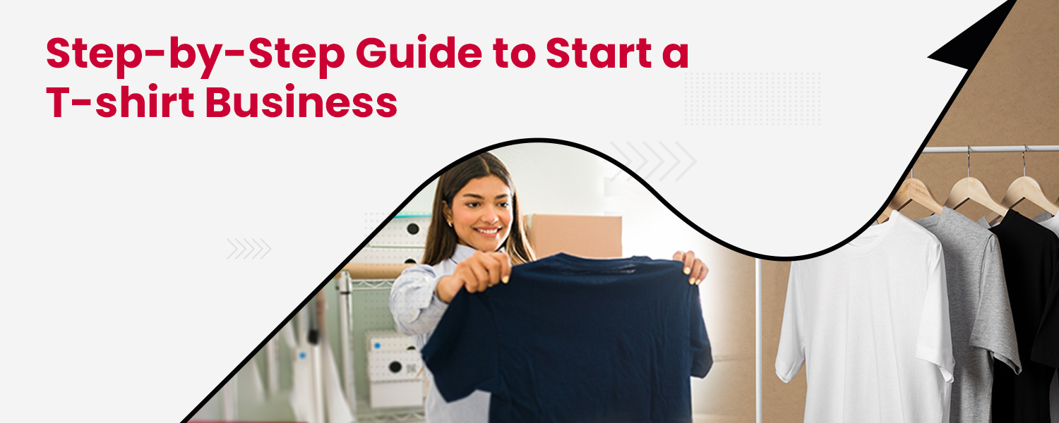 Step-by-Step Guide to Start a T-shirt Business