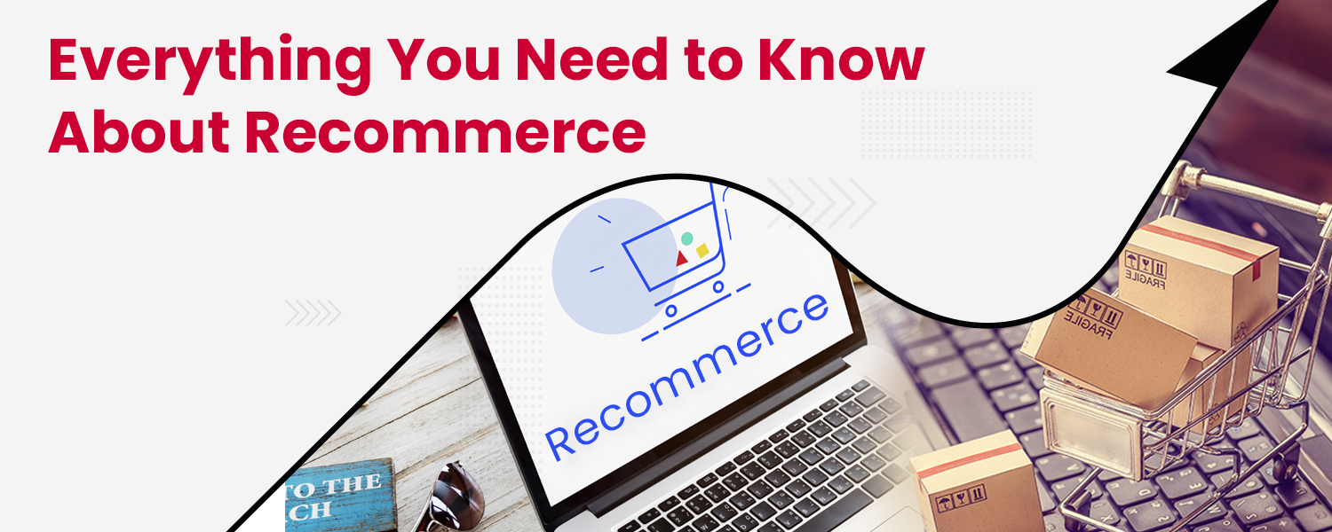 Everything You Need to Know About Recommerce