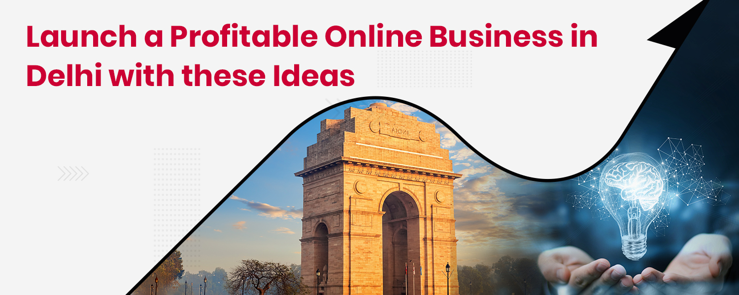 Launch a Profitable Online Business in Delhi with these Ideas