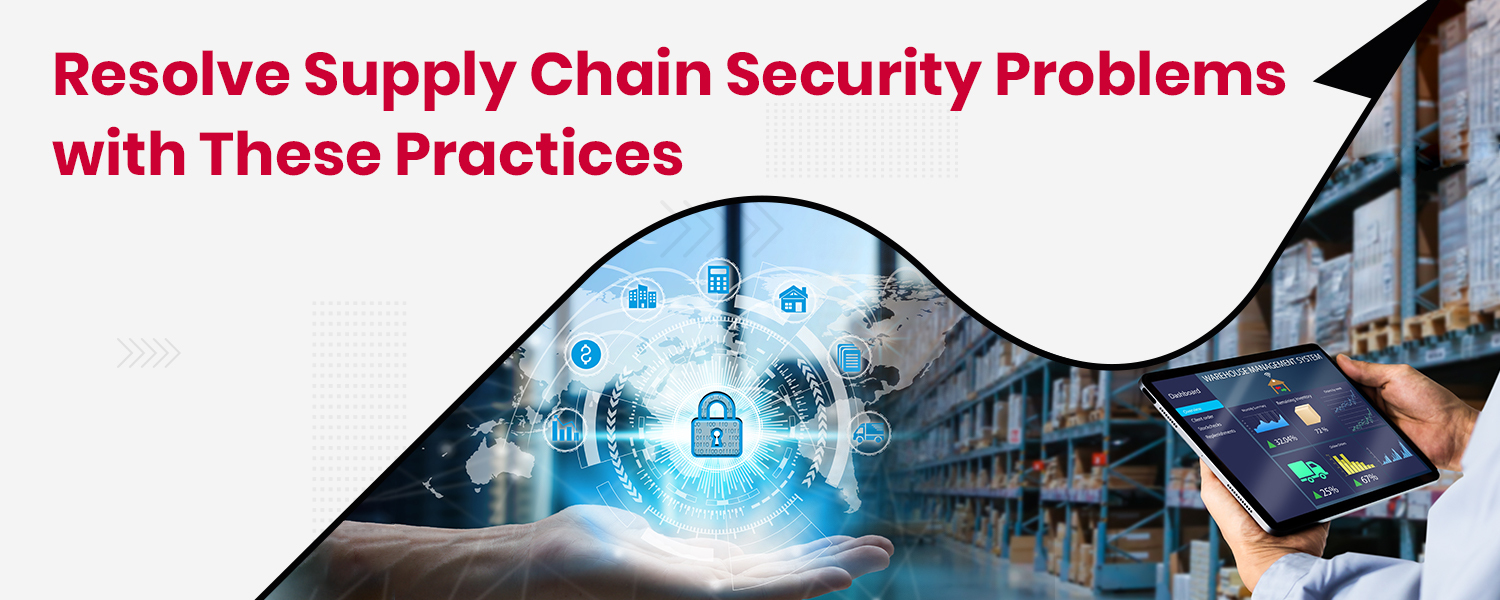 Resolve Supply Chain Security Problems with These Practices
