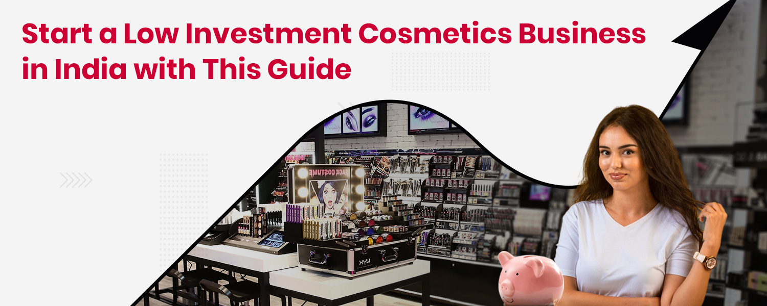 Start a Low Investment Cosmetics Business in India with This Guide