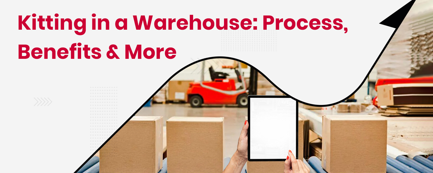 Kitting in a Warehouse Process, Benefits & More