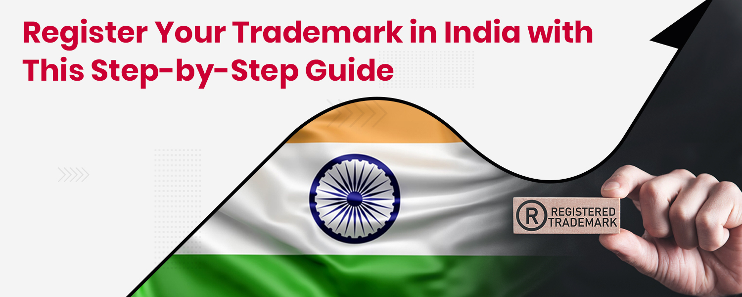 Register Your Trademark in India with This Step-by-Step Guide