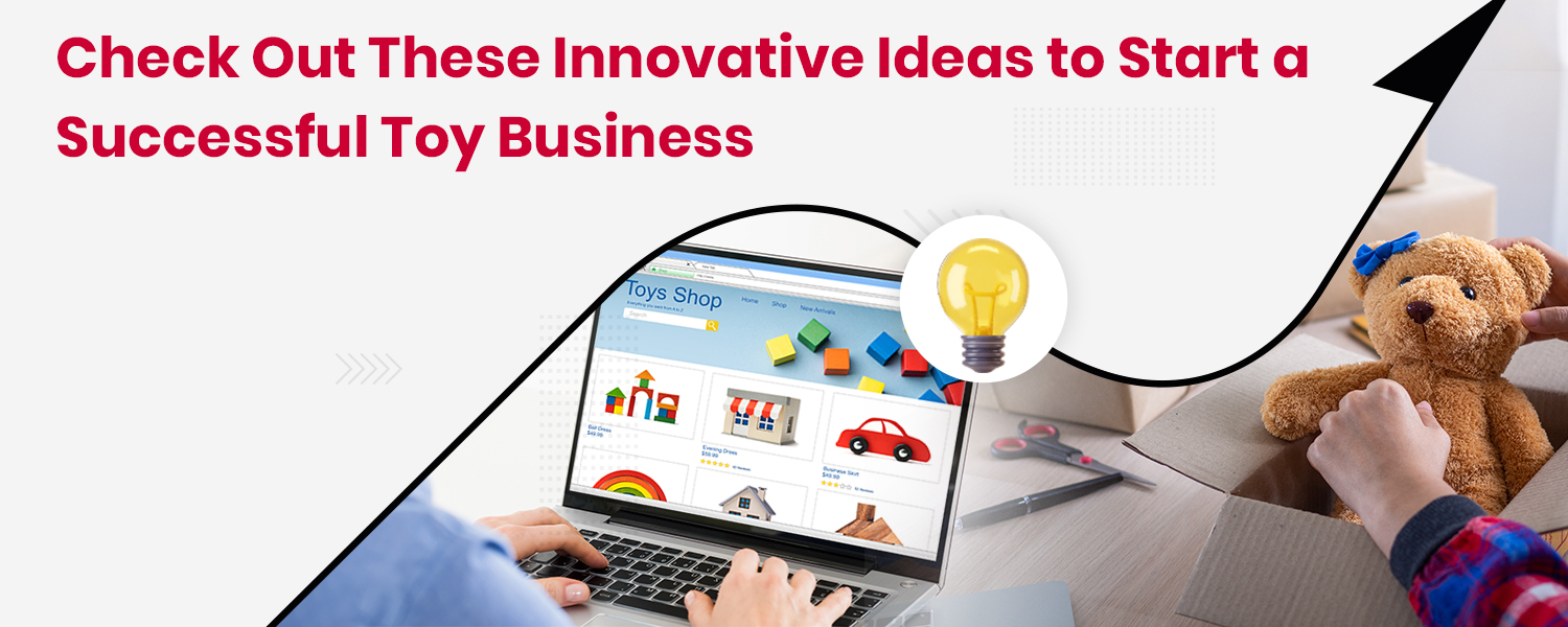 Check Out These Innovative Ideas to Start a Successful Toy Business
