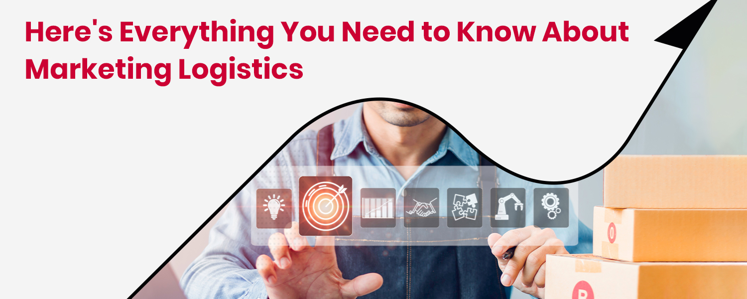 Here's Everything You Need to Know About Marketing Logistics