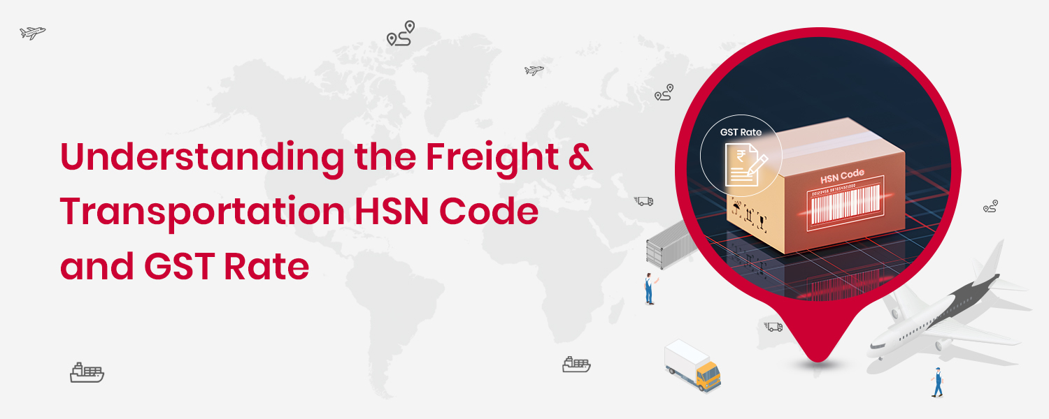 Understanding Freight and Transportation HSN Code and GST Rate