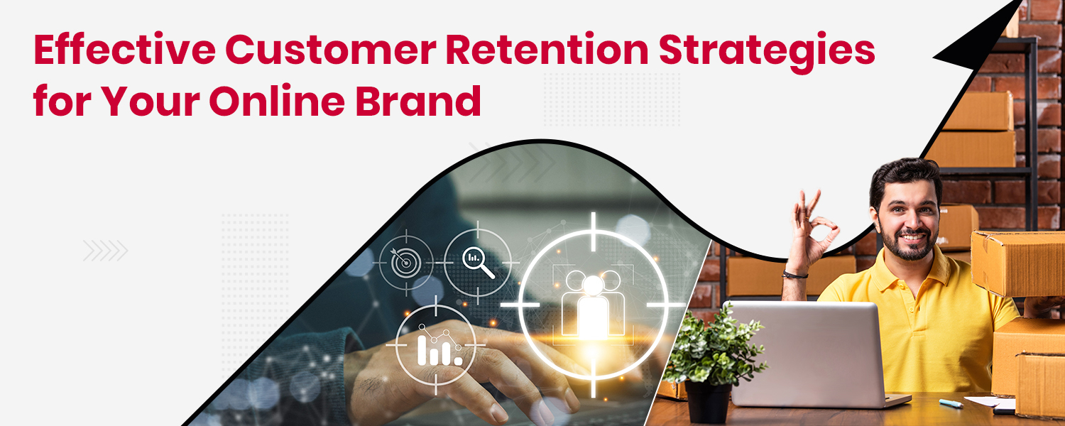 Effective Customer Retention Strategies for Your Online Brand
