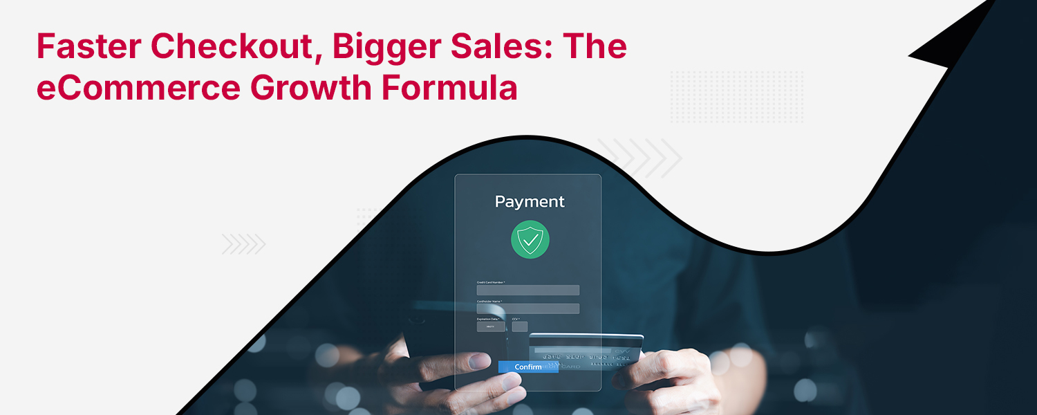 Faster Checkout, Bigger Sales The eCommerce Growth Formula