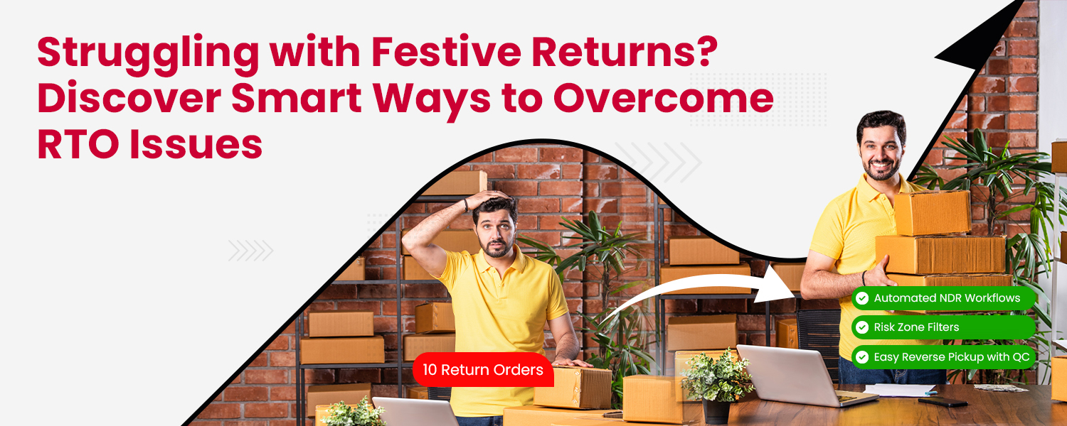 Struggling with Festive Returns Discover Smart Ways to Overcome RTO Issues